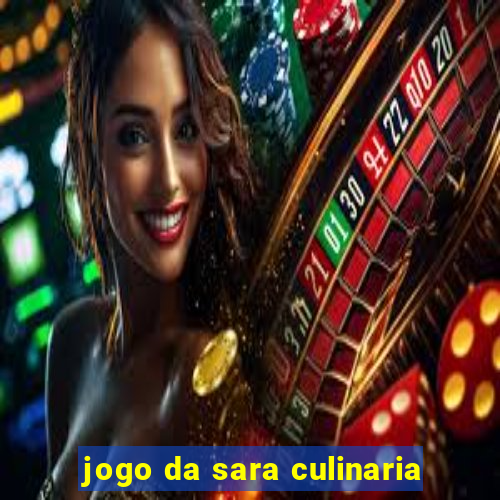 jogo da sara culinaria